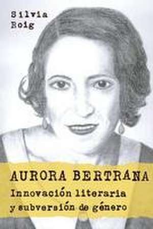 Aurora Bertrana – Innovación literaria y subversión de género de Silvia Roig