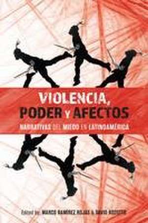 Violencia, poder y afectos – narrativas del miedo en Latinoamérica de Marco Ramírez Rojas