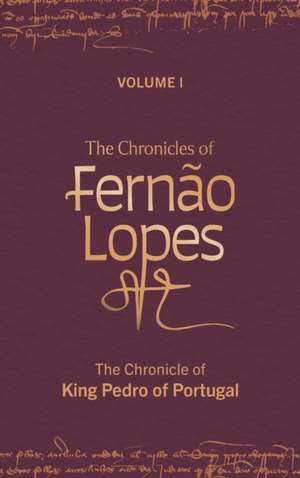 The Chronicles of Fernão Lopes – Volume 1. The Chronicle of King Pedro of Portugal de Amélia P. Hutchinson