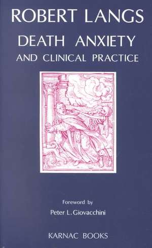 Death Anxiety and Clinical Practice de Robert Langs