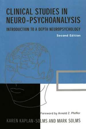 Clinical Studies in Neuro-psychoanalysis: Introduction to a Depth Neuropsychology de Karen Kaplan-Solms