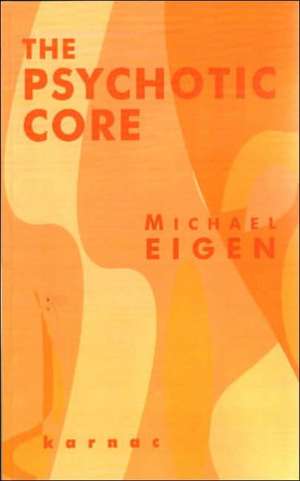 The Psychotic Core de Michael Eigen