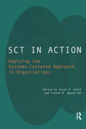 SCT in Action: Applying the Systems-Centered Approach in Organizations de Yvonne M. Agazarian