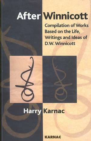 After Winnicott: Compilation of Works Based on the Life, Writings and Ideas of D.W. Winnicott de Harry Karnac