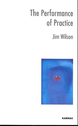 The Performance of Practice: Enhancing the Repertoire of Therapy with Children and Families de Jim Wilson