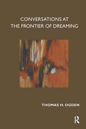 Conversations at the Frontier of Dreaming de Thomas Ogden