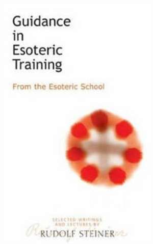 Guidance in Esoteric Training de Rudolf Steiner