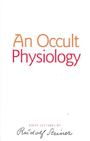 An Occult Physiology de Rudolf Steiner