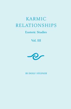 Karmic Relationships 3: Esoteric Studies (Cw 237) de Rudolf Steiner