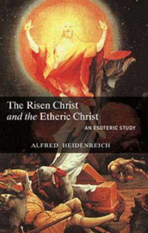 The Risen Christ and the Etheric Christ de Alfred Heidenreich