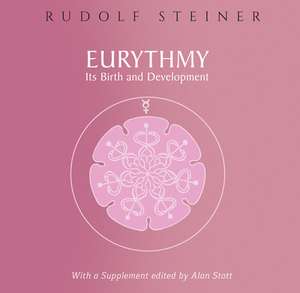 Eurythmy, Its Birth and Development de Rudolf Steiner