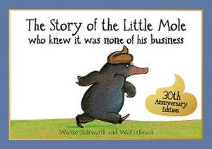 The Story of the Little Mole who knew it was none of his business de Werner Holzwarth