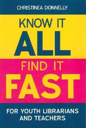 Know it All, Find it Fast for Youth Librarians and Teachers de Christinea Donnelly