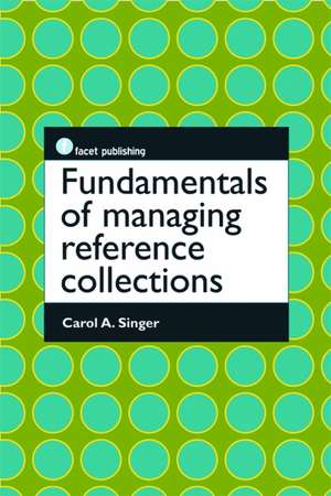 Fundamentals of Managing Reference Collections de Carol Singer