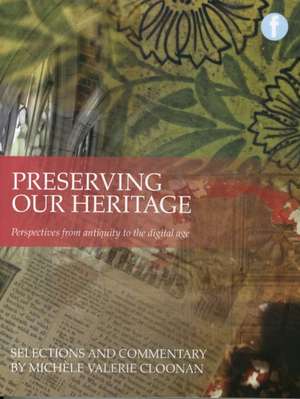 Preserving Our Heritage: Perspectives from Antiquity to the Digital Age de Michele V. Cloonan