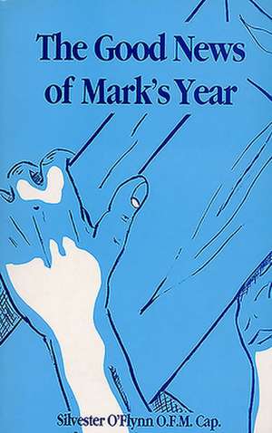 The Good News of Mark's Year de Silvester O'Flynn