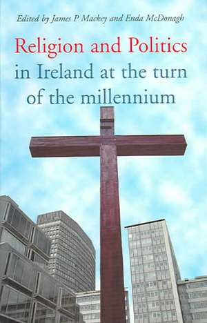 Religion and Politics in Ireland: At the Turn of the Millennium de James P. Mackey