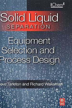 Solid/Liquid Separation: Equipment Selection and Process Design de Steve Tarleton