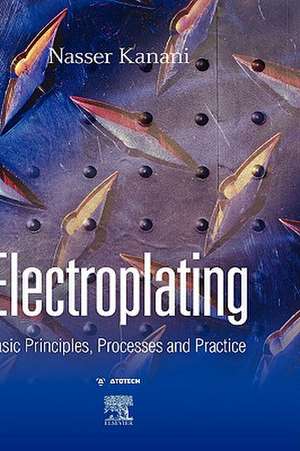 Electroplating: Basic Principles, Processes and Practice de Nasser Kanani