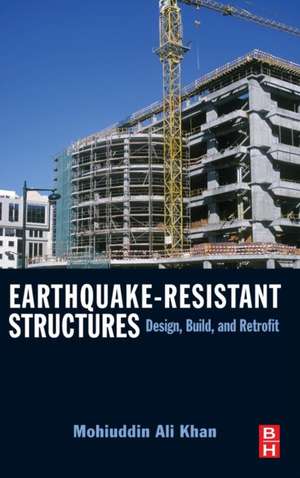 Earthquake-Resistant Structures: Design, Build, and Retrofit de Mohiuddin Ali Khan