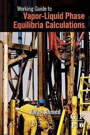 Working Guide to Vapor-Liquid Phase Equilibria Calculations de Tarek Ahmed