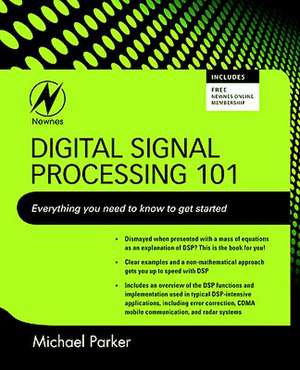 Digital Signal Processing 101: Everything You Need to Know to Get Started de Michael Parker