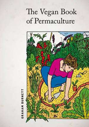 The Vegan Book of Permaculture de Graham Burnett