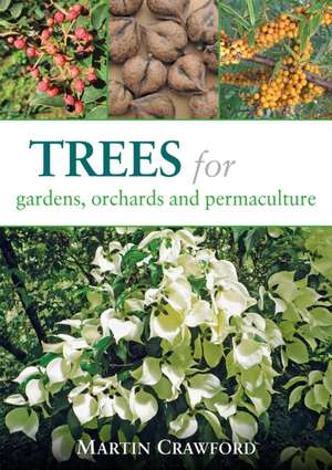 Trees for Gardens, Orchards, and Permaculture: Recipes for Healthy Eating and Earthright Living de MARTIN CRAWFORD