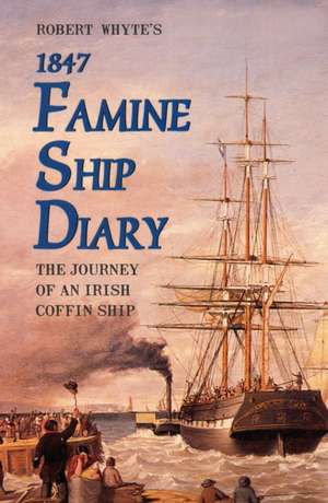 Robert Whyte's Famine Ship Diary 1847 de James Mangan