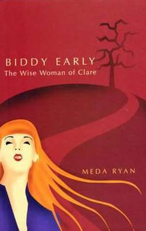 Biddy Early: The Wise Woman of Clare de Meda Ryan