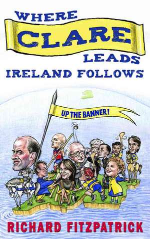 Where Clare Leads, Ireland Follows de Richard Fitzpatrick