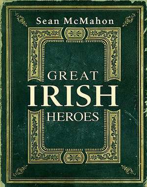 Great Irish Heros de SEAN MCMAHON