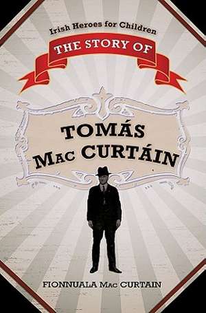 The Story of Tomas Mac Curtain de Fionnuala Maccurtain