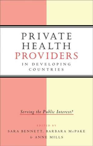 Private Health Providers in Developing Countries: Serving the Public Interest de Sara Bennett