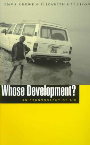 Whose Development?: An Ethnography of Aid de Emma Crewe