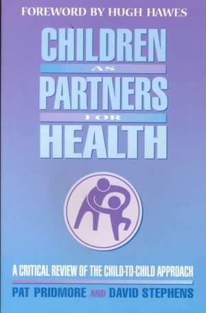 Children as Partners for Health: A Critical Review of the Child-to-Child Approach de Pat Pridmore