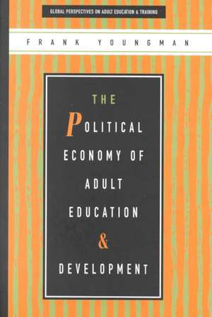 The Political Economy of Adult Education and Development de Frank Youngman