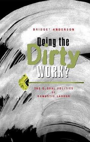 Doing the Dirty Work?: The Global Politics of Domestic Labour de Bridget Anderson