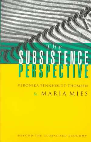 The Subsistence Perspective: Beyond the Globalised Economy de Maria Mies