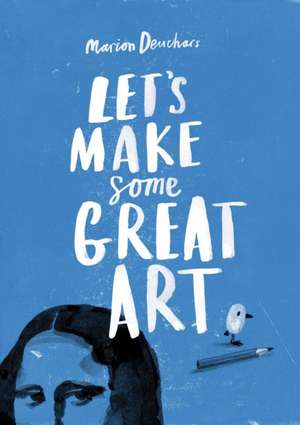 Let's Make Some Great Art de Marion Deuchars