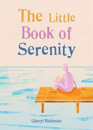 The Little Book of Serenity de Cheryl Rickman