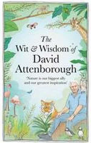 The Wit and Wisdom of David Attenborough de Chas Newkey-Burden