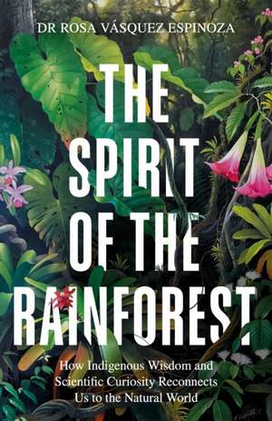 The Spirit of the Rainforest de Rosa Vasquez Espinoza