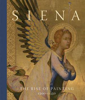 Siena: The Rise of Painting, 1300–1350 de Joanna Cannon