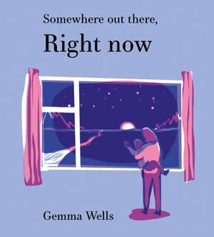 Somewhere Out There, Right Now de Gemma Wells