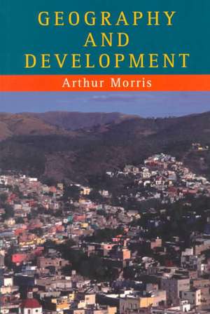 Geography And Development de Arthur Morris