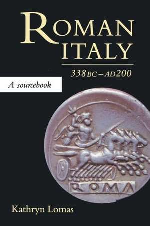 Roman Italy, 338 BC - AD 200: A Sourcebook de Kathryn Lomas