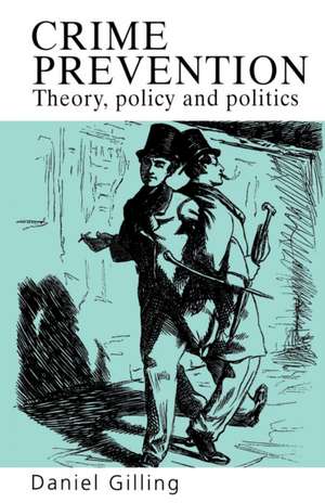 Crime Prevention: Theory, Policy And Practice de Daniel Gilling