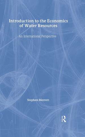 Introduction To The Economics Of Water Resources: An International Perspective de Stephen Merrett