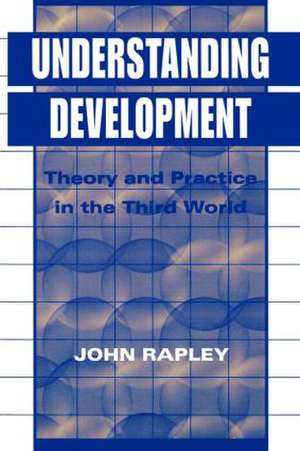 Understanding Development: Theory And Practice In The Third World de John Rapley